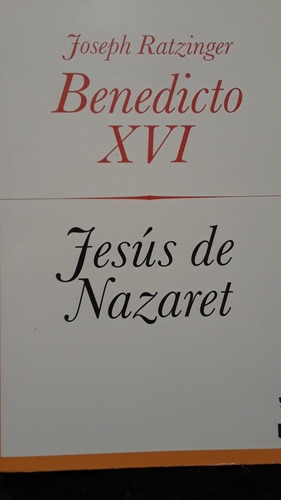 Ratzinger. Benedicto Xvi Jesús De Nazaret 