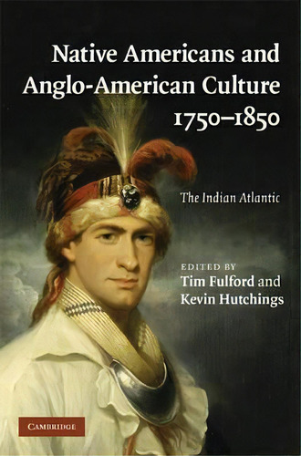 Native Americans And Anglo-american Culture, 1750-1850, De Tim Fulford. Editorial Cambridge University Press, Tapa Dura En Inglés