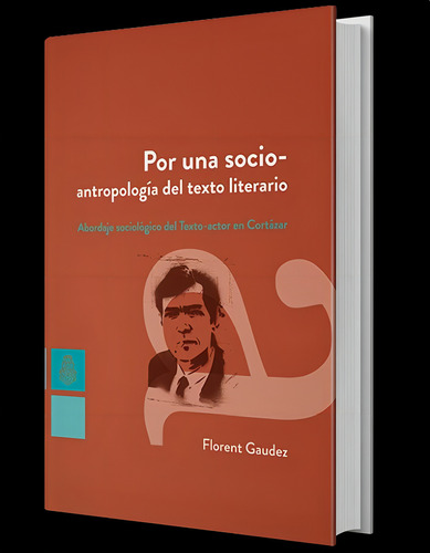 POR UNA SOCIO-ANTROPOLOGÍA DEL TEXTO LITERARIO, de Florent Gaudez. Editorial De La U. N. Cordoba, tapa blanda en español, 2017