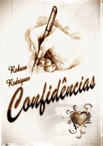 Confidências: Confidências, De Robson Rodrigues. Série Não Aplicável, Vol. 1. Editora Clube De Autores, Capa Mole, Edição 1 Em Português, 2013