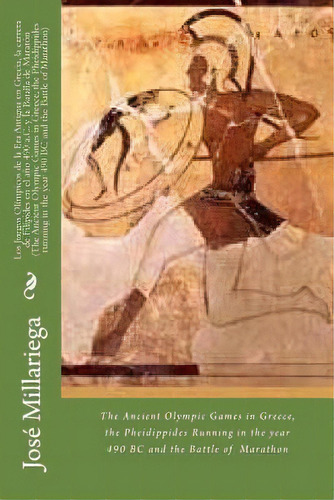 Los Juegos Ol Mpicos De La Era Antigua En Grecia, La Carrera De Fil Pides En El A O 490 A.c. Y La..., De Jose Millariega. Editorial Createspace Independent Publishing Platform, Tapa Blanda En Español