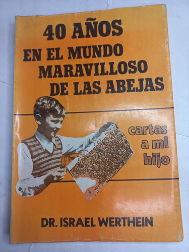 40 Años En El Mundo Maravilloso De Las Abejas - I. Werthein