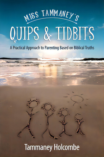 Miss Tammaney's Quips & Tidbits: A Practical Approach To Parenting Based On Biblical Truths, De Holcombe, Tammaney. Editorial Redemption Pr, Tapa Blanda En Inglés