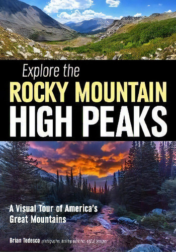 Explore The Rocky Mountain High Peaks: A Visual Tour Of America's Great Mountains, De Brian Tedesco. Editorial Amherst Media, Tapa Blanda En Inglés