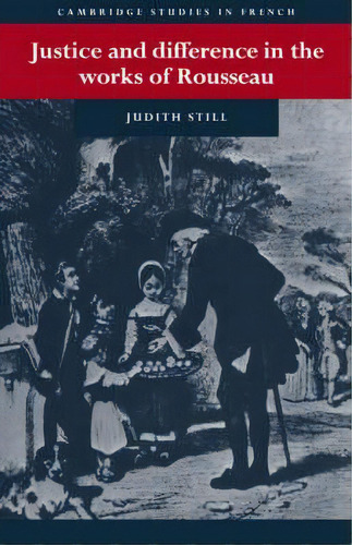 Cambridge Studies In French: Justice And Difference In The Works Of Rousseau: Bienfaisance And Pu..., De Judith Still. Editorial Cambridge University Press, Tapa Blanda En Inglés
