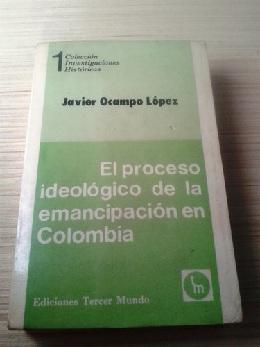 Proceso Ideológico Emancipación Colombia Javier Ocampo López