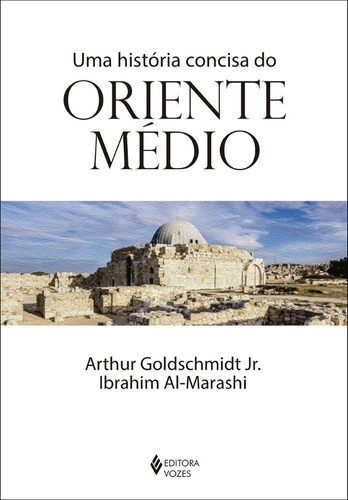 Uma História Concisa Do Oriente Médio: Uma História Concisa Do Oriente Médio, De Goldschmidt Jr., Arthur. Editora Vozes, Capa Mole, Edição 1 Em Português, 2021