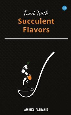 Libro Food With Succulent Flavors - Ambika Pathania