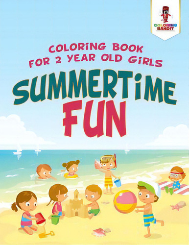 Summertime Fun: Coloring Book For 2 Year Old Girls, De Coloring Bandit. Editorial Firefly Books Ltd, Tapa Blanda En Inglés