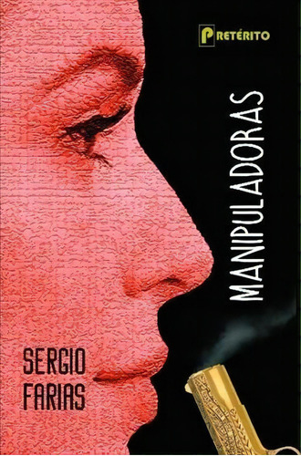 Manipuladoras - 1ªed.(2022), De Sergio Farias. Editora Preterito, Capa Mole, Edição 1 Em Português, 2022