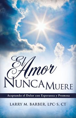 Libro El Amor Nunca Muere - Barber, Lpc-s Ct Larry M.