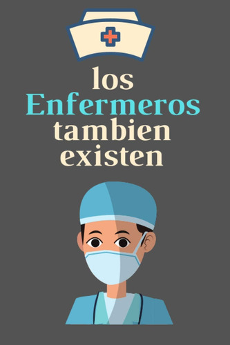 Libro: Los Enfermeros Tambien Existen: Un Regalo Original Pa