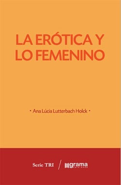 Erótica Y Lo Femenino Ana Lucía Lutterbach Holck (gr)