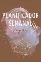 Comprar Libro Planificador Semanal -sin Fechas-: Agenda Semanal Sin