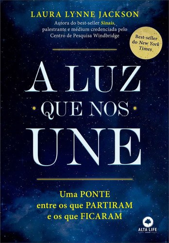 A luz que nos une: uma ponte entre os que partiram e os que ficaram, de Laura Lynne Jackson. Editora ALTA LIFE, capa mole, edição 1 em português, 2023