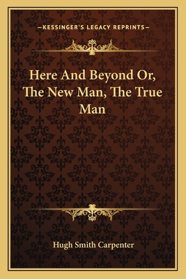 Libro Here And Beyond Or, The New Man, The True Man - Car...