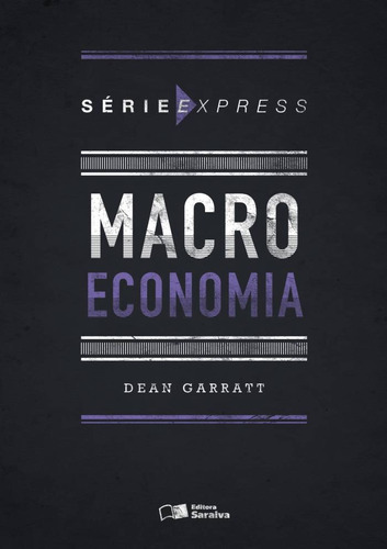 Macroeconomia, de Garrat, Dean. Série Série express (1), vol. 1. Editora Saraiva Educação S. A., capa mole em português, 2015