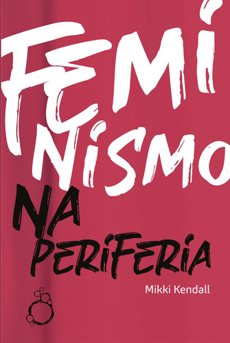 Feminismo na Periferia: Comentários das mulheres que o movimento feminista esqueceu, de Kendall, Mikki. Editora Rua do Sabão Eireli, capa mole em português, 2022