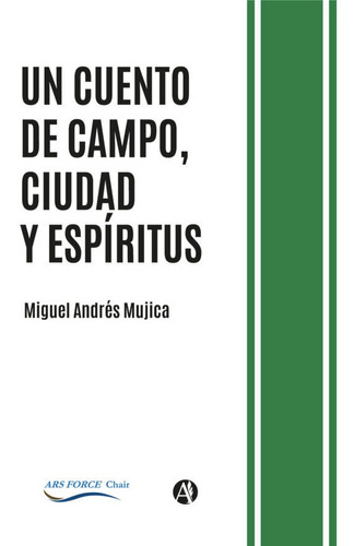 Un Cuento De Campo, Ciudad Y Espíritus -miguel Andrés Mujica