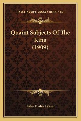 Libro Quaint Subjects Of The King (1909) - John Foster Fr...