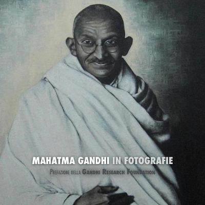 Mahatma Gandhi In Fotografie : Prefazione Della Gandhi Re...