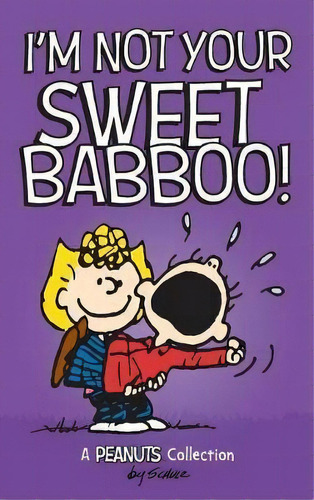 I'm Not Your Sweet Babboo!, De Charles M Schulz. Editorial Andrews Mcmeel Publishing, Tapa Dura En Inglés