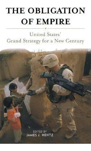 The Obligation Of Empire : United States' Grand Strategy For A New Century, De James J. Hentz. Editorial The University Press Of Kentucky, Tapa Dura En Inglés