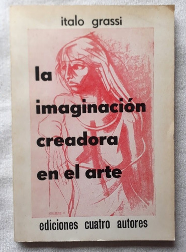 La Imaginación Creadora En El Arte - Italo Grassi