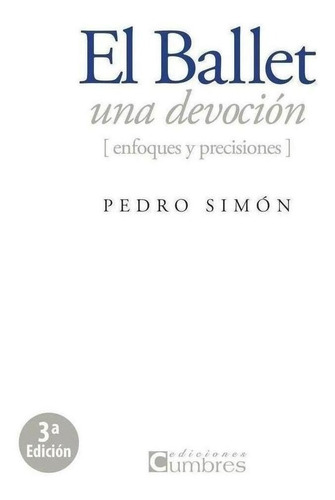 Libro: El Ballet, Una Devoción. Simon Martinez, Pedro. Edici