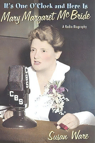 It's One O'clock And Here Is Mary Margaret Mcbride : A Radi, De Susan Ware. Editorial New York University Press En Inglés