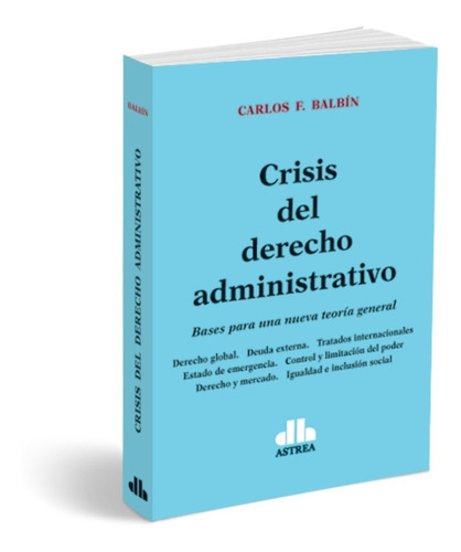 Balbin, C. Crisis Del Derecho Administrativo. Di Lalla