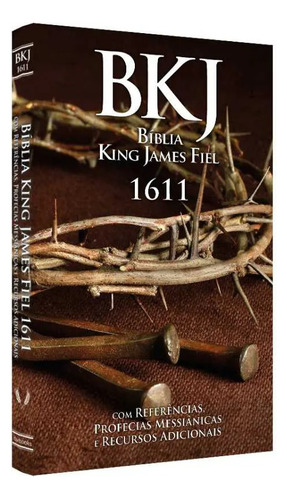 Bíblia King James Fiel 1611: Bkj 1611 Com Referências, Professias Messiânicas E Recursos Adicionais, De Es Bíblicos -. Série Bkj Fiel 1611 Editora Bvbooks, Capa Mole Em Português, 2023