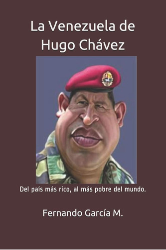 Libro: La Venezuela De Hugo Chávez: Del País Más Rico, Al Má