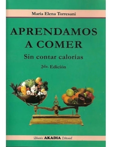  Aprendamos A Comer Sin Contar Calorias 2ed Torresani Nuevo!