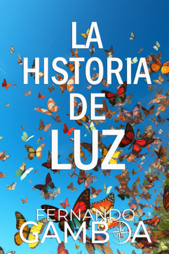 La Historia De Luz, De Gonzalez, Fernando Gamboa. Editorial Createspace Independent Publishing Platform, Tapa Pasta Blanda, Edición 1 En Español, 2012