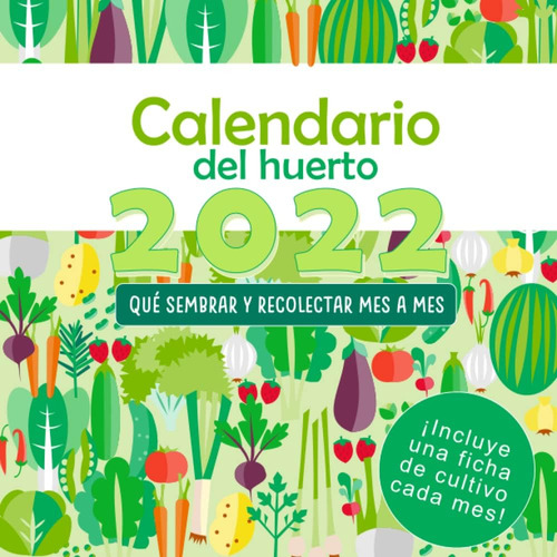 Libro: Calendario Del Huerto 2022: Qué Sembrar Y Recolectar