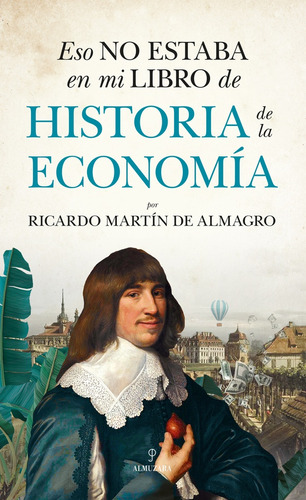 Eso No Estaba En Mi Libro De Historia De La Economía, De Ricardo Martín De Almagro. Editorial Almuzara, Tapa Blanda, Edición 1 En Español