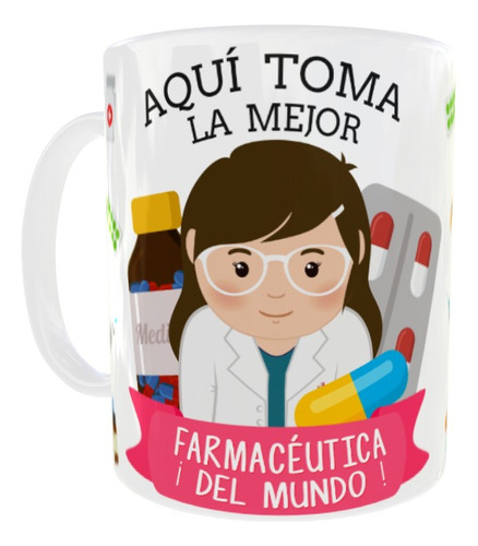 Taza Aqui Toma La Mejor Farmaceutica Del Mundo 