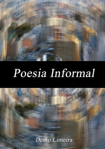 Poesia Informal, De Denio Limeira. Série Não Aplicável, Vol. 1. Editora Clube De Autores, Capa Mole, Edição 1 Em Português, 2020