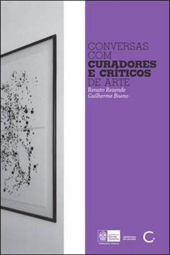 Conversas Com Curadores E Críticos De Arte, De Rezende, Renato. Editora Circuito, Capa Mole, Edição 2ª Edição - 2013 Em Português