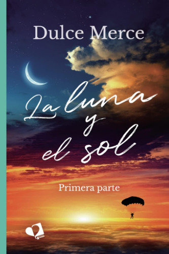 Libro: La Luna Y El Sol: Primera Parte (spanish Edition)