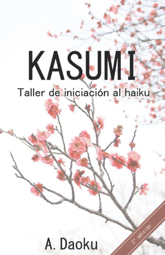 Libro: Kasumi: Taller De Iniciación Al Haiku (spanish Editio