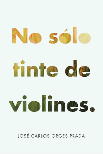 Libro: No So´lo Tinte De Violines. (spanish Edition)