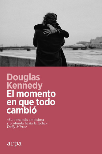 El Momento En Que Todo Cambio, De Kennedy, Douglas. Editorial Arpa Editores, Tapa Blanda En Español