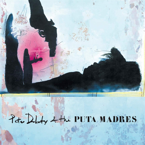 Vinilo: Doherty Peter Y Las Puta Madres Peter Doherty Y The