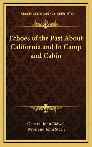 Echoes Of The Past About California And In Camp And Cabin, De Bidwell, General John. Editorial Kessinger Pub Llc, Tapa Dura En Inglés
