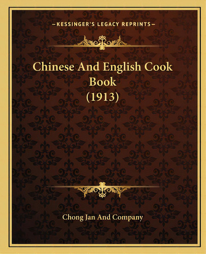Chinese And English Cook Book (1913), De Chong Jan And Company. Editorial Kessinger Pub Llc, Tapa Blanda En Inglés