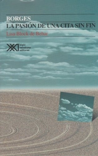 Borges La Pasion De Una Cita Sin Fin - Block De Beha, De Block De Behar, Lisa. Editorial Siglo Xxi En Español
