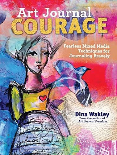 Art Journal Courage : Fearless Mixed Media Techniques For Journaling Bravely, De Dina Wakley. Editorial F&w Publications Inc, Tapa Blanda En Inglés
