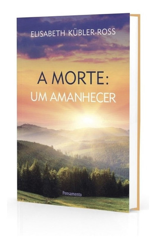 A Morte: Um Amanhecer, de Kübler-Ross, Elisabeth. Editora Pensamento-Cultrix Ltda., capa mole em português, 1996